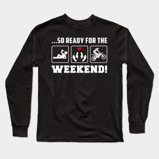 Rev Up the Fun - 'Drink Dirtbike So Ready for the Weekend' Tee for Off-Road Enthusiasts! Long Sleeve T-Shirt